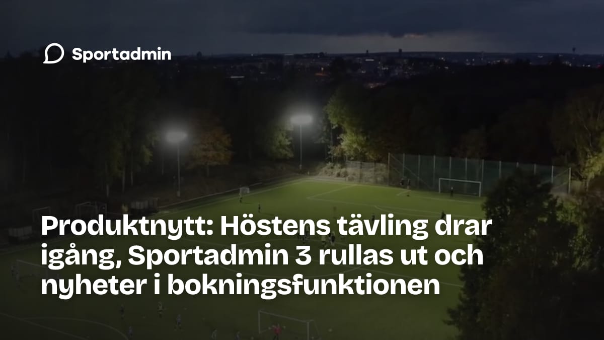 Produktnytt: Höstens tävling drar igång, Sportadmin 3 rullas ut och nyheter i bokningsfunktionen